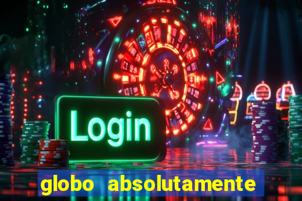 globo absolutamente tudo com